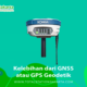 Kelebihan dari GNSS atau GPS Geodetik